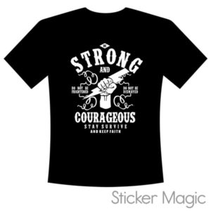 T-shirt - Strong and Courageous